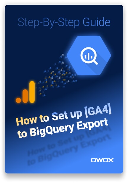 Step-By-Step Guide - How to Set up [GA4] to BigQuery Export