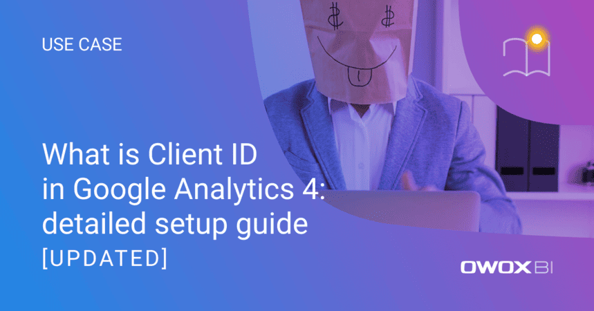 What is Client ID in Google Analytics 4: detailed setup guide